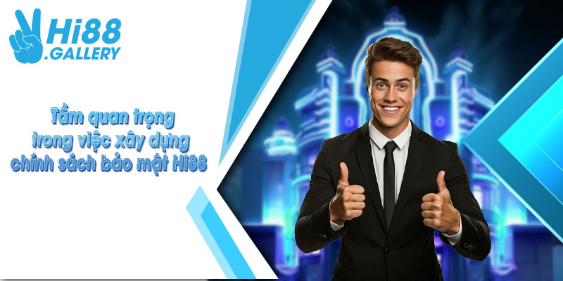 Chính sách bảo mật Hi88 Tầm quan trọng trong việc xây dựng chính sách bảo mật Hi88