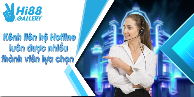 Kênh liên hệ Hotline luôn được nhiều thành viên lựa chọn