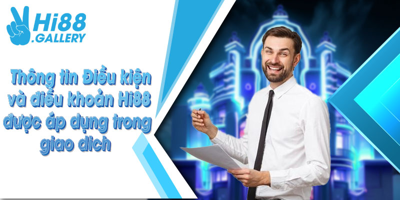 Thông tin Điều kiện và điều khoản Hi88 được áp dụng trong giao dich