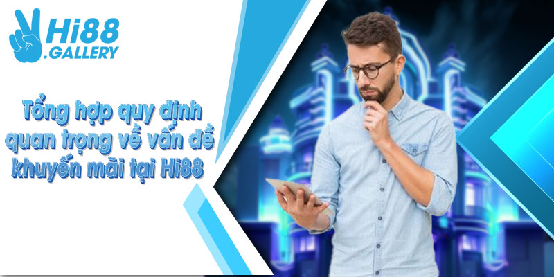 Tổng hợp quy định quan trọng về vấn đề khuyến mãi tại Hi88