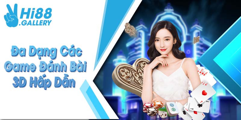 game bài 3d hi88 Đa dạng các game đánh bài 3D hấp dẫn