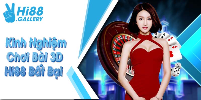 Kinh nghiệm chơi game bài 3D Hi88 bất bại Kinh nghiệm chơi game bài 3D Hi88 bất bại