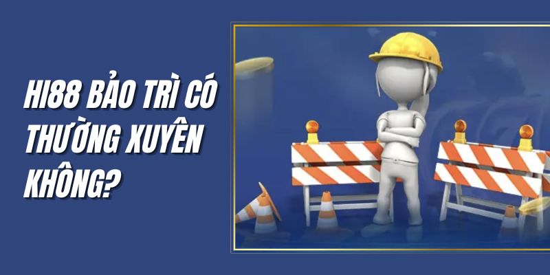 Hi88 bảo trì Hi88 sẽ gửi thông báo trước 1 ngày khi bảo trì
