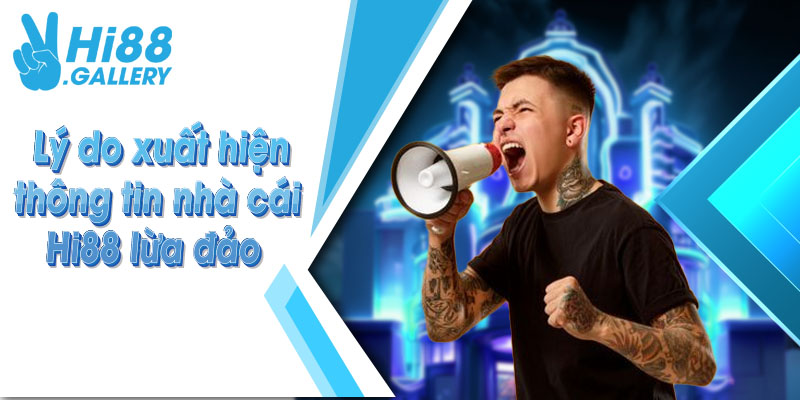Lý do xuất hiện thông tin nhà cái Hi88 lừa đảo