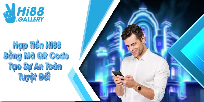 Nạp tiền Hi88 bằng mã QR Code tạo sự an toàn tuyệt đối Nạp tiền Hi88 bằng mã QR Code tạo sự an toàn tuyệt đối