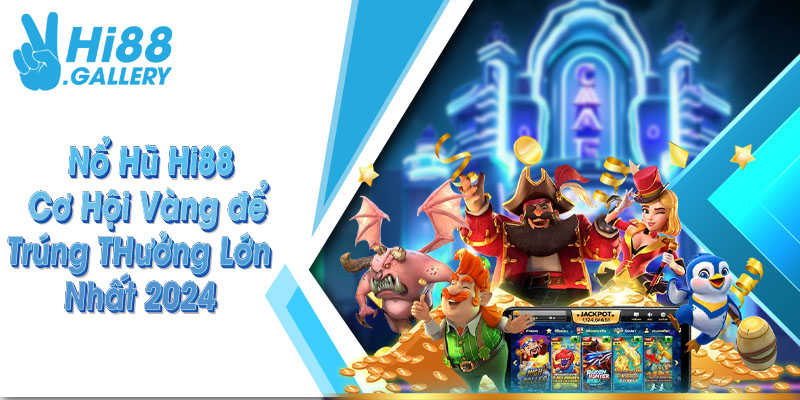 Thông tin chi tiết về chuyên mục nổ hũ tại Hi88