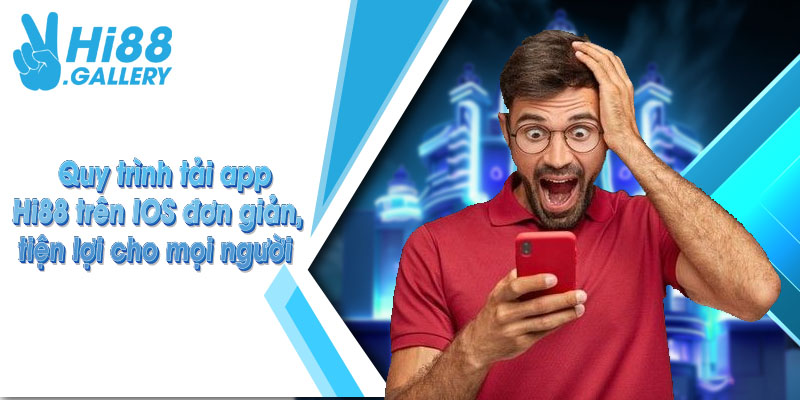 Quy trình tải app Hi88 trên IOS đơn giản, tiện lợi cho mọi người