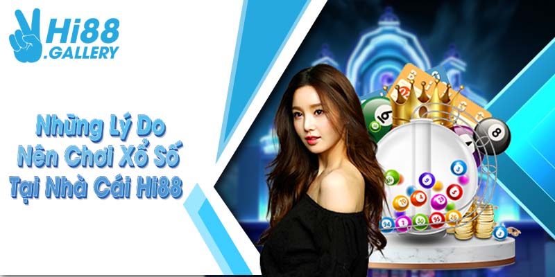 Những lý do nên chơi xổ số tại nhà cái Hi88