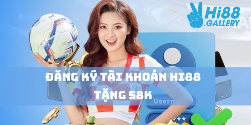 Chương trình khuyến mãi 58K cho Newbie cực hot tại Hi88