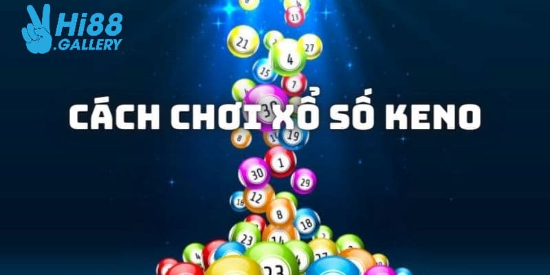 Những cách chơi game Keno Hi88 cực dễ cho người mới